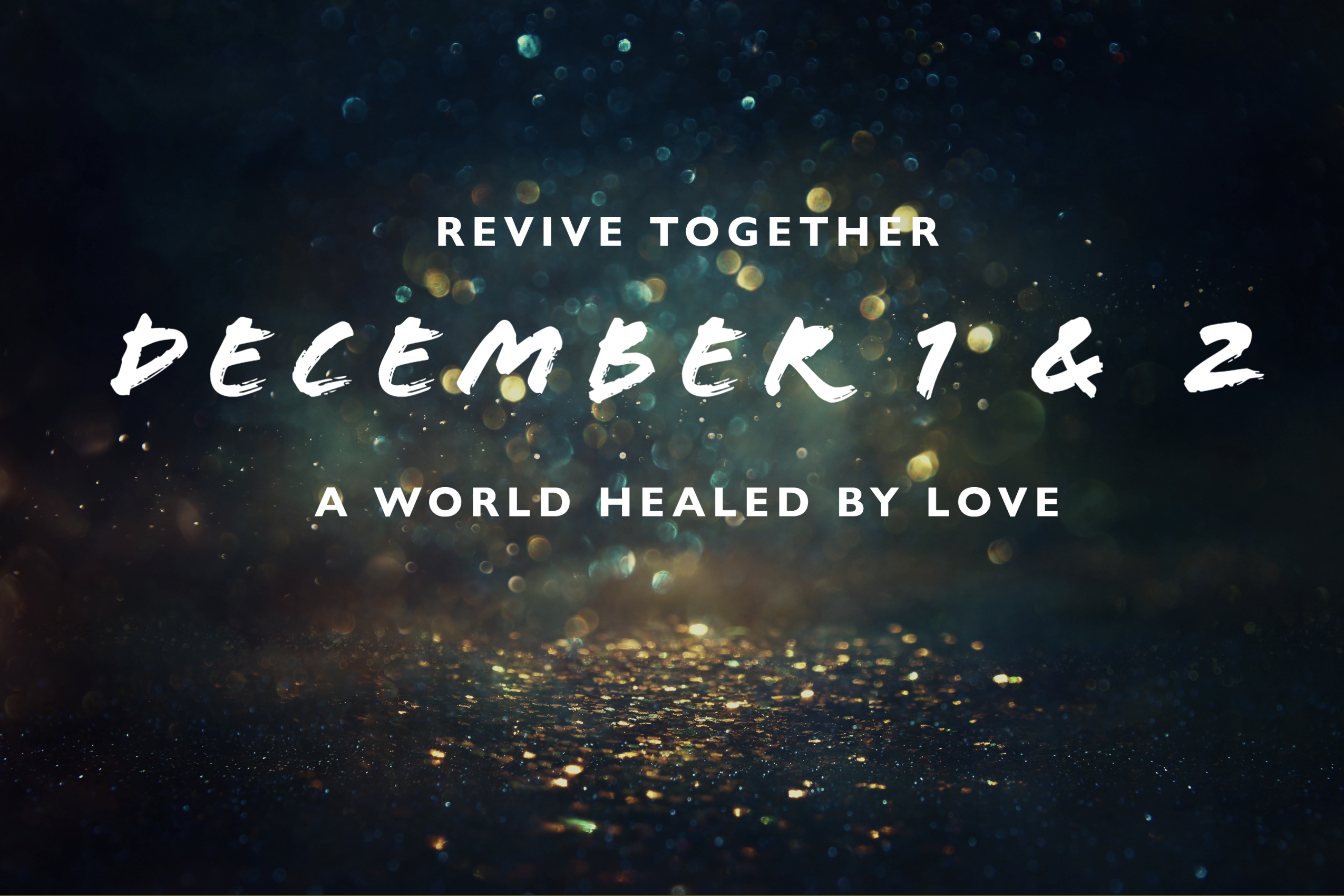 A dark background with falling bokeh lights. In the foreground it reads, "REVIVE TOGETHER - DECEMBER 1 & 2 - A WORLD HEALED BY LOVE"
