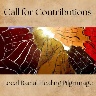 Image Description: Illustration of diverse hands reaching towards a bright light with text "call for contributions" and "local racial healing pilgrimage" on a textured beige background.