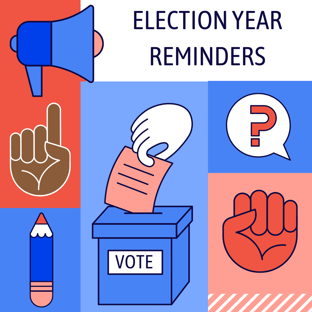 Image Description: A graphic with "Election Year Reminders" text at the top. Contains icons of a megaphone, a hand holding a ballot over a voting box labeled "Vote," a raised fist, a raised index finger, a pencil, and a speech bubble with a question mark. The background has blue, red, and white blocks.